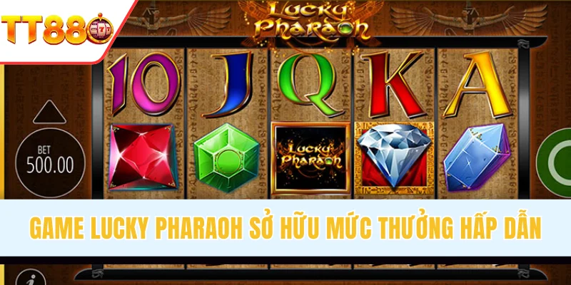 Game slot Lucky Pharaoh sở hữu thưởng hấp dẫn